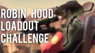 TF2 Loadout challenge - Robin Hood