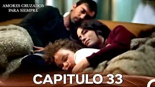 Amores Cruzados Para Siempre Capitulo 33 (Doblado En Español)