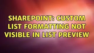 Sharepoint: Custom list formatting not visible in list preview