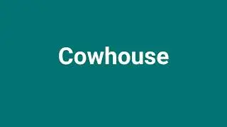 'Cowhouse' Meaning and Pronunciation