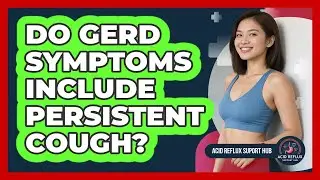 Do GERD Symptoms Include Persistent Cough?
