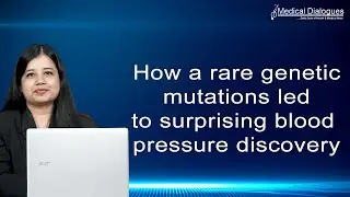 How a rare genetic mutations led to surprising blood pressure discovery
