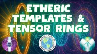 Working with The Etheric Templates & Higher Consciousness / Higher Self when Creating A Tensor Ring!