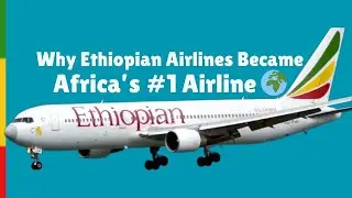 Why Ethiopian Airlines Became Africa&rsquo;s #1 Airline 🌍