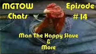 MGTOW Chats Episode 14 - Man. The Happy Slave & Misandry