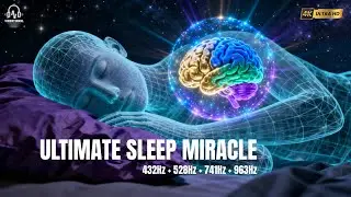 432Hz + 528Hz + 741Hz + 963Hz Ultimate Sleep Miracle 😴 Deep Healing Frequencies