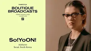 Global Sounds In Style: So!YoON! | FARFETCH Boutique Broadcasts | Curated With NTS