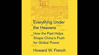 Everything Under the Heavens: How the Past Helps Shape China's Push for Global Power