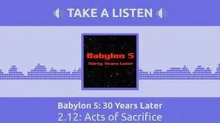 2.12: Acts of Sacrifice | Babylon 5: 30 Years Later