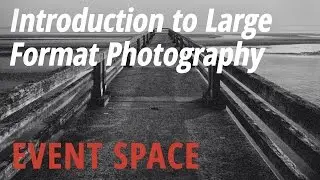 Introduction to Large Format Photography