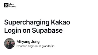 Supercharging Kakao Login on Supabase - Miryang Jung