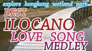 ❤️❤️/BEST OF ILOCANO LOVE SONG MEDLEY/EXPLORING HK WETLAND PARK 2