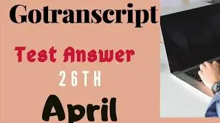 Gotranscript Test Answers |  Find Gotranscript Quiz Answers 28th April