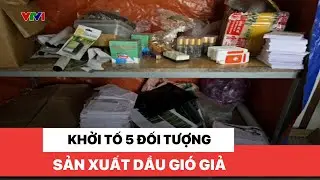 Khởi tố 5 đối tượng sản xuất dầu gió giả