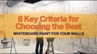 Eight Key Criteria for Choosing the Best Whiteboard Paint for Your Walls