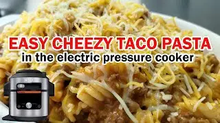 EASY CHEEZY TACO PASTA in the electric pressure cooker