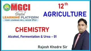 12th Agriculture :: Chemistry :: Alcohol, Fermentation & Urea :: Lect 01 :: MGCI INDORE :: RKS