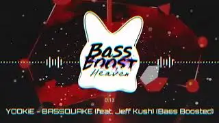 YOOKiE - BASSQUAKE (feat. Jeff Kush) (Bass Boosted) (4K) (HQ)