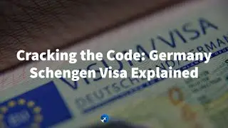 Cracking the Code: Germany Schengen Visa Explained