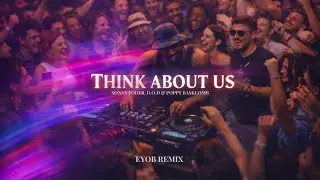 Sonny Fodera, D.O.D & Poppy Baskcomb &ndash; Think About Us (Eyob Remix)