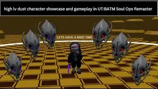 high lv dust character (old) showcase and gameplay in UT:BATM Soul Ops Remaster