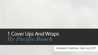 10 Cover Ups And Wraps By Pacific Beach Amazon Fashion, Spring 2017