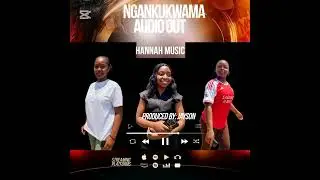 NGAKUKWAMA OFFICIAL AUDIO _-_HANNAH MUSIC_-_ PRODUCER JAYSON ON THE BEAT_-_TOORO/KASESE MUSIC 
