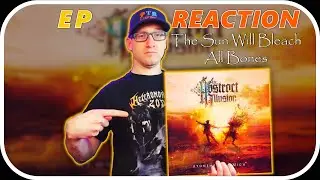 An Abstract Illusion - The Sun Will Bleach All Bones | Atonement Is Nigh #epreaction