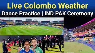 Live Colombo Weather & Ind Pak Ceremony Dance Rehearsal | T20 World Cup Ceremony In Colombo