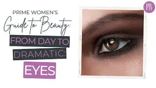 From Day to Dramatic: Eyes | Prime Women's Guide to Beauty Ep. 5