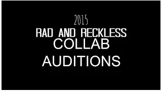 2015 rad and reckless collab auditions! (OPEN UNTIL AUGUST 21ST)