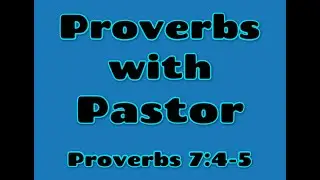 Proverbs With Pastor: Proverbs 7:4 5