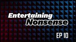 Entertaining Nonsense EP 10: The Torment of Tantalus