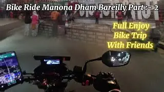 Bike Riding Trip With friends Home To Manona Dham Bareilly Part:- 2 🏍️||RiderKk79