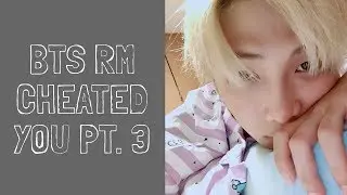 BTS RM IMAGINE || Cheating on you? pt. 3