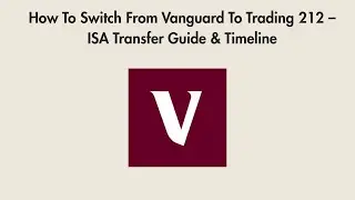 How To Switch From Vanguard To Trading 212 &ndash; ISA Transfer Guide & Timeline