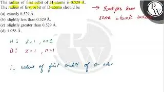 The radius of first orbit of H-atoms is 0.529 &Auml;. The radius of first orbit of D-atoms should be (...