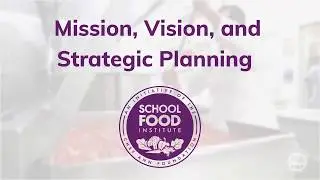 School Food Institute: Mission, Vision, Strategic Planning Promo