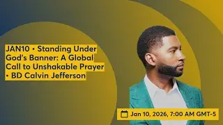 JAN10 &bull; Standing Under God&rsquo;s Banner: A Global Call to Unshakable Prayer &bull; BD Calvin Jefferson