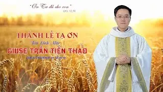Thánh Lễ Tạ Ơn Tân Linh Mục Giuse Trần Tiến Thạo