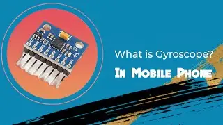 What is Gyroscope in mobile phone?