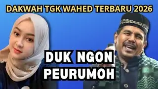 Dakwah Tgk Wahed 2026 Terbaru‼️Duk Ngon Peurumoh