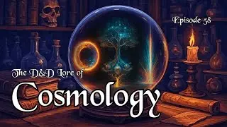 The D&D Lore of Cosmology - Planar Blueprints Explored | Episode 058