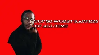 The 50 Worst Rappers 2019 List.. I don't know about this one...