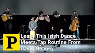 Learn This Irish Dance Meets Tap Routine From the Five-Time Irish Dance World Champion David Geaney