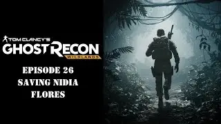 Ghost Recon Wildlands Ep.26 &ndash; Saving Nidia Flores & Rainbow 6 Crossover Continues!