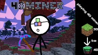 Play 4D Miner (AKA 4D version of Minecraft. Also one of the most insane Minecraft plays ever)