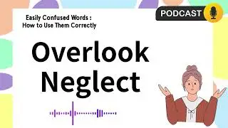 Easily Confused Words: Overlook v.s Neglect