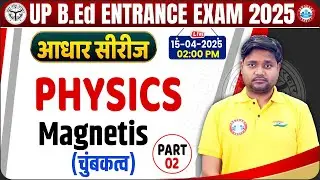 UP BED Science Class 2025 | B.Ed Entrance Exam Physics Class | Magnetism #2 | UP B.Ed Physics