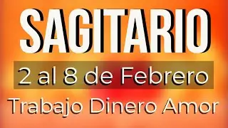 SAGITARIO TRABAJO DINERO Y AMOR HOROSCOPO SEMANAL 2 AL 8 DE FEBRERO 2026